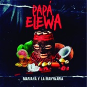 MARIANA Y LA MAKYNARIA - Papá Elewa