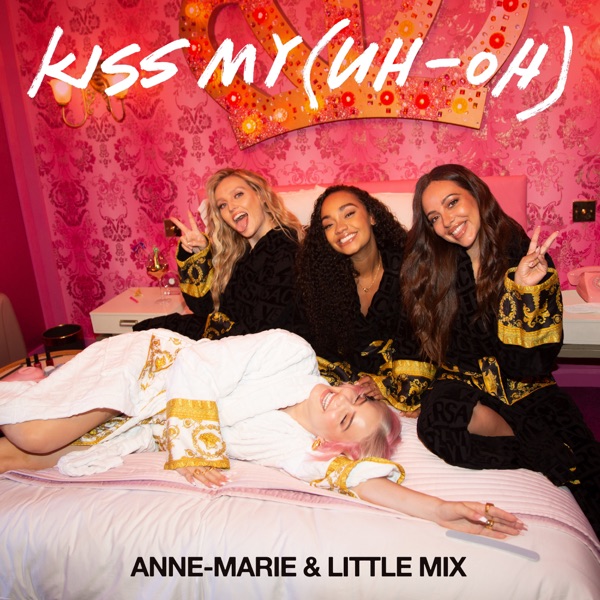 Kiss My (Uh Oh) - Single - Anne-Marie & Little Mix