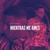 Mientras Me Ames - Single album lyrics, reviews, download