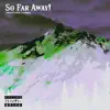You Are So Far Away! - Single album lyrics, reviews, download