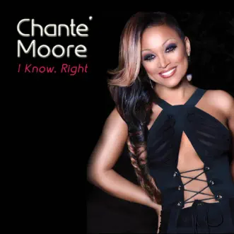 I Know, Right - Single by Chanté Moore album reviews, ratings, credits