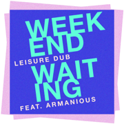Weekend Waiting (feat. Armanious) [New Fling Mix] - Leisure Dub