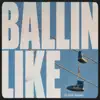 Ballin Like - Single (feat. 4ayem) - Single album lyrics, reviews, download