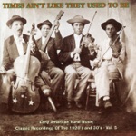 Times Ain't Like They Used To Be: Early American Rural Music, Vol. 5