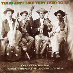 Times Ain't Like They Used To Be: Early American Rural Music, Vol. 5 - Various Artists Cover Art