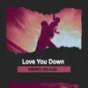 Love You Down - Single album lyrics, reviews, download