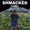 Shmacked (feat. YogiHomie) - Kvlr Productions lyrics