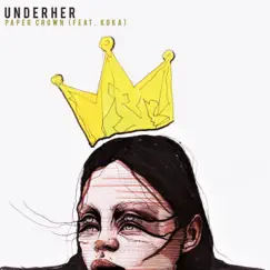 Paper Crown (feat. KOKA) - Single by UNDERHER album reviews, ratings, credits