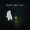 Should I Ghost You... artwork