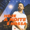 Taique - Hoje a Noite e Nossa