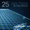 25 Jazz Tracks in the Office: Relaxing Instrumental Background Music for Higher Creativity & Productivity, Harmonious Work Place, Focus, Concentration, Calm Waiting Room album lyrics, reviews, download