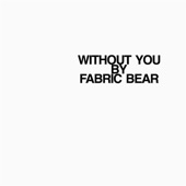 Fabric Bear - Without You