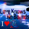 Love Knows No Bounds - Single album lyrics, reviews, download