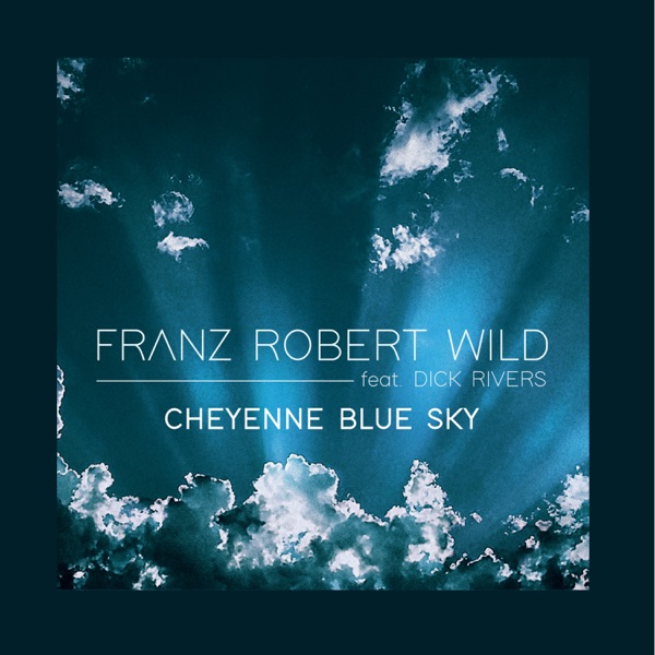 Cheyenne Blue Sky - Single - Franz Robert Wild & Dick Rivers