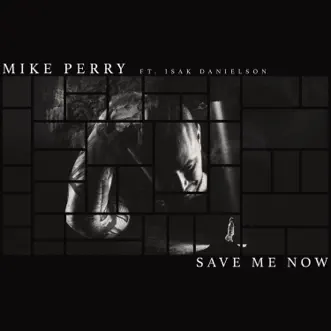 Save Me Now (feat. Isak Danielson) - Single by Mike Perry album reviews, ratings, credits