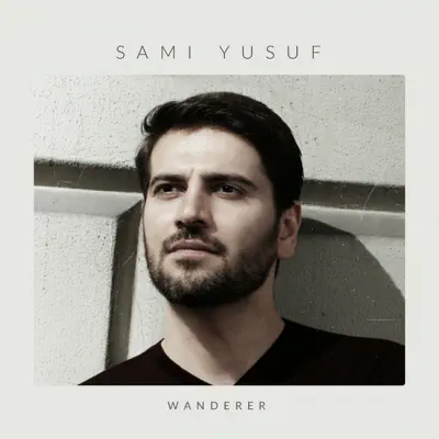 Wanderer - Single - Sami Yusuf