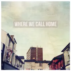 Where We Call Home Song Lyrics