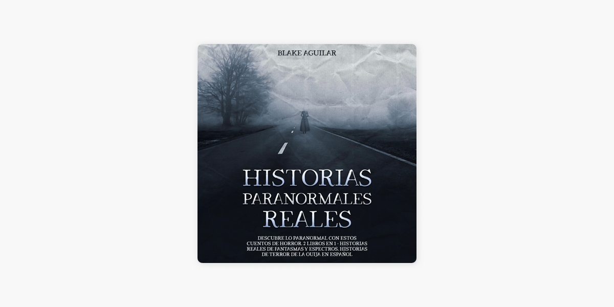 Historias paranormales reales [Real Paranormal Stories]: Descubre lo  paranormal con estos cuentos de horror. 2 libros en 1 - historias reales de  fantasmas y espectros, historias do terror de la ouija en