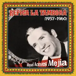 Repica la tambora (1957 - 1960) - Miguel Aceves Mejía