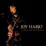 Joy Harjo - This Morning I Pray for My Enemies