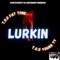 Lurkin' (feat. T.O.D Young Ty) - T.O.D Fat Tone lyrics