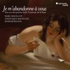 "Je m'abandonne à vous" Songs on Poems by Henriette de Coligny, Comtesse de La Suze