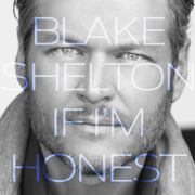 If I'm Honest - Blake Shelton
