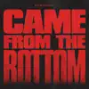 Came from the Bottom - Single album lyrics, reviews, download