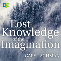 Gary Lachman - The Lost Knowledge of the Imagination (Unabridged) artwork