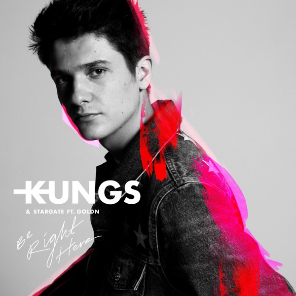 Be Right Here (feat. GOLDN) - Single - Kungs & Stargate