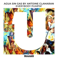 AGUA SIN GAS & Antoine Clamaran - Everybody Pumpin'