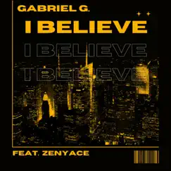 I Believe (feat. Zenyace) - Single by Gabriel G. album reviews, ratings, credits