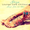 Ibiza Lounge Café Chillout – Ibiza Isla del Mar Soft Lounge Party Songs