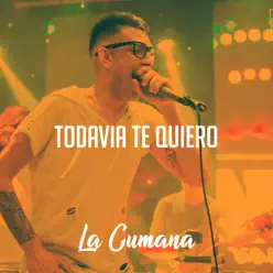 Todavía Te Quiero - Single - La Cumana Todavía Te Quiero - Single - La Cumana