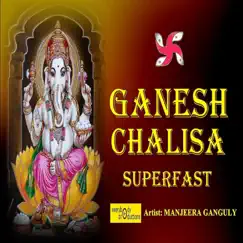 Ganesh Chalisa (Superfast) - Single by Manjeera Ganguly, Kuldeep Shukla & Everybody Productions album reviews, ratings, credits