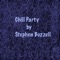 Chill Party - Stephen Buzzell lyrics