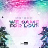 We Came For Love - Single