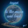 To the Moon and Back - EP album lyrics, reviews, download