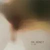 Oh, Honey - Single album lyrics, reviews, download