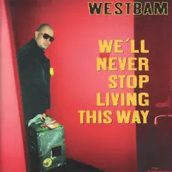 We'll Never Stop Living This Way by Westbam album reviews, ratings, credits