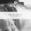 White Noise Waterfall album lyrics, reviews, download