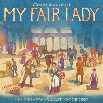 My Fair Lady (2018 Broadway Cast Recording) by Frederick Loewe & Alan Jay Lerner album reviews, ratings, credits