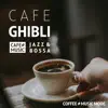 Cafe Ghibli 〜JAZZ & BOSSA〜 album lyrics, reviews, download