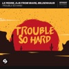 LE PEDRE/DJS FROM MARS/MILDENHAUS - Trouble So Hard (Record Mix)