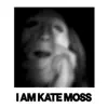 I Am Kate Moss - Single album lyrics, reviews, download