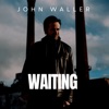 John Waller - Waiting (While I'm Waiting)