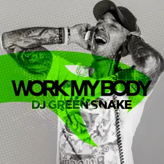 Work My Body - Single by DJ Green Snake album reviews, ratings, credits