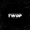 Twop - MG Trouble HipHop & B Wade lyrics