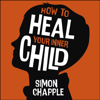 How to Heal Your Inner Child - Simon Chapple