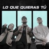 Lo Que Quieras Tú - Single